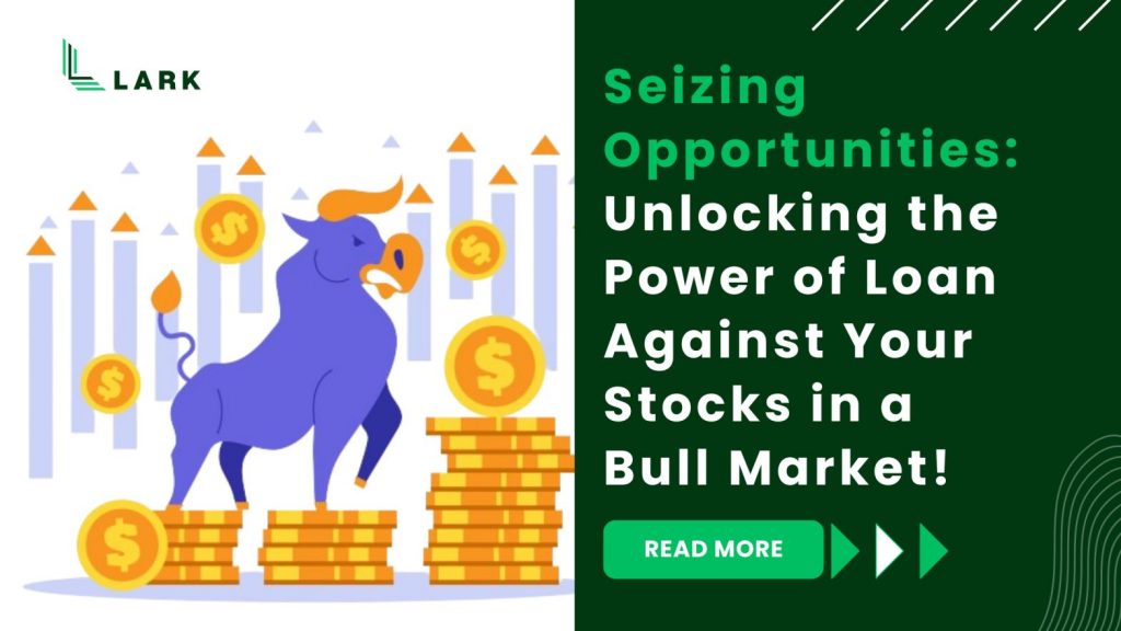 Seizing Opportunities: Unlocking the Power of Loan Against Your Stocks in a Bull Market