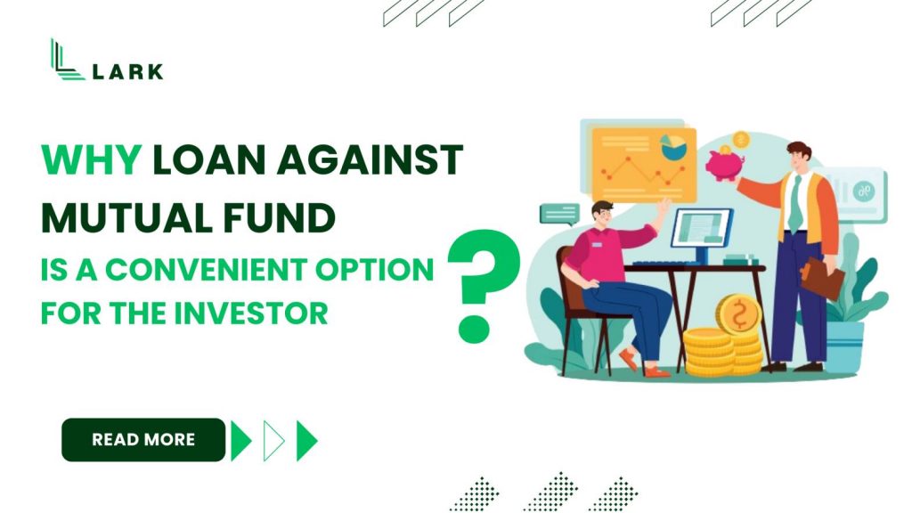 WHY LOAN AGAINST MUTUAL FUND?IS A CONVENIENT OPTION FOR THE INVESTOR
